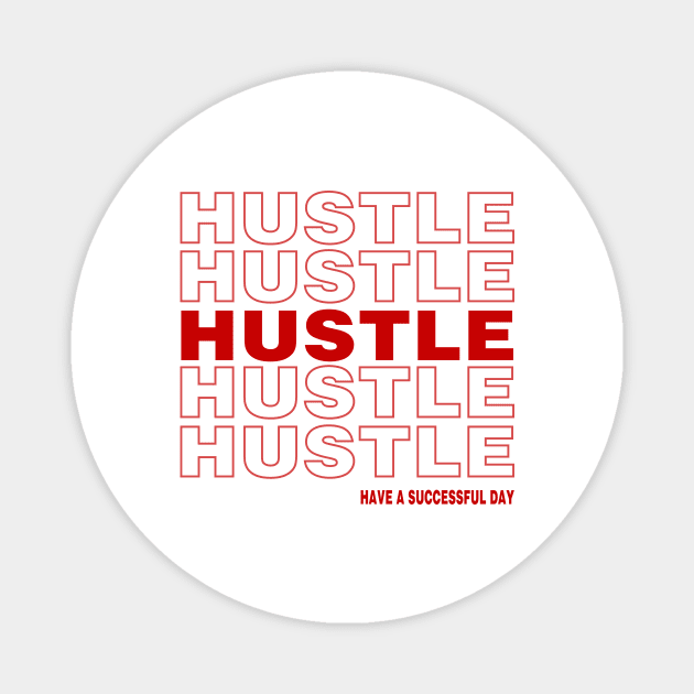 Hustle, have a successful day Magnet by ninjabunny1